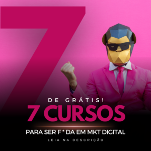 7 Cursos Gratuitos Para Ficar F*DA Em Marketing Digital!