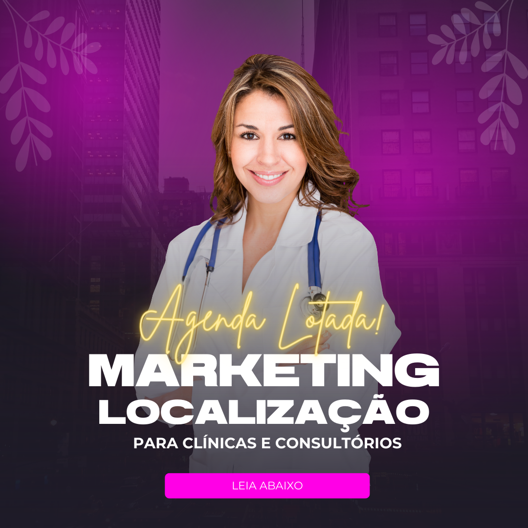 Agenda lotada! Marketing de Localização para clínicas.