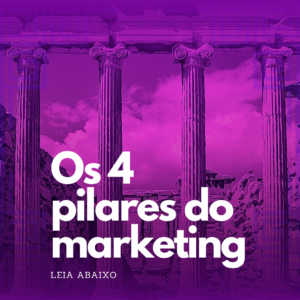 4 Pilares do Marketing: não esqueça disso!